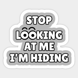 Stop Looking at Me I'm Hiding Funny Hiding Text Humor Sticker